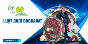 Luật Chơi Baccarat FB88: Tất Tần Tật Những Điều Cần Biết