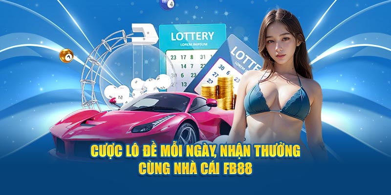 Cược lô đề mỗi ngày, nhận thưởng cùng nhà cái FB88