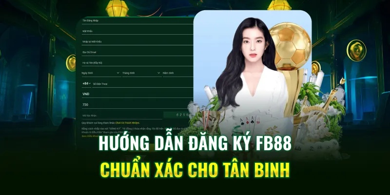 Hướng dẫn đăng ký FB88 chuẩn xác nhất 