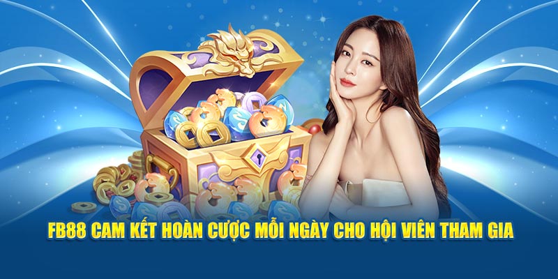 FB88 cam kết hoàn cược mỗi ngày cho hội viên tham gia