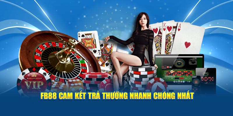 FB88 cam kết trả thưởng nhanh chóng nhất