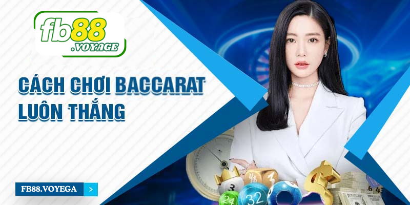 Cách Chơi Baccarat Luôn Thắng Từ Chuyên Gia Tại FB88