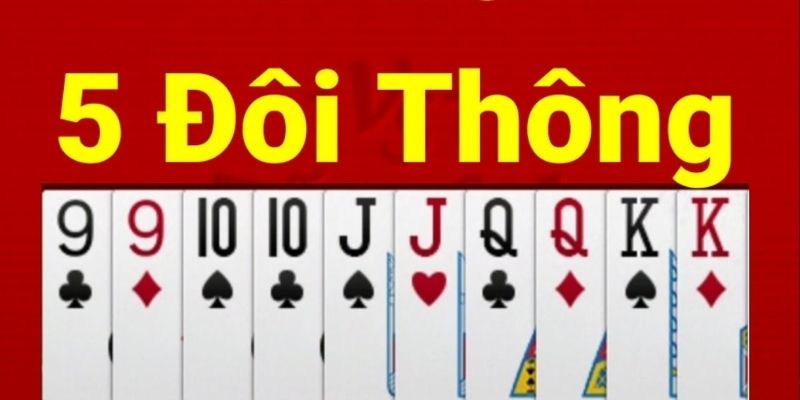 5 đôi thông có thể chặt được tứ quý trong một ván bài