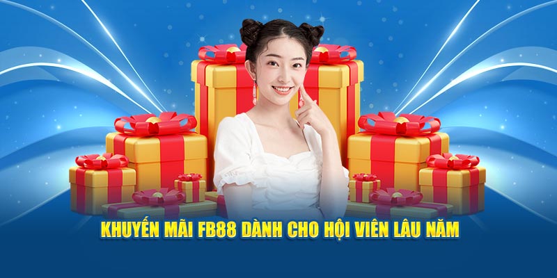 Khuyến mãi FB88 dành cho hội viên lâu năm