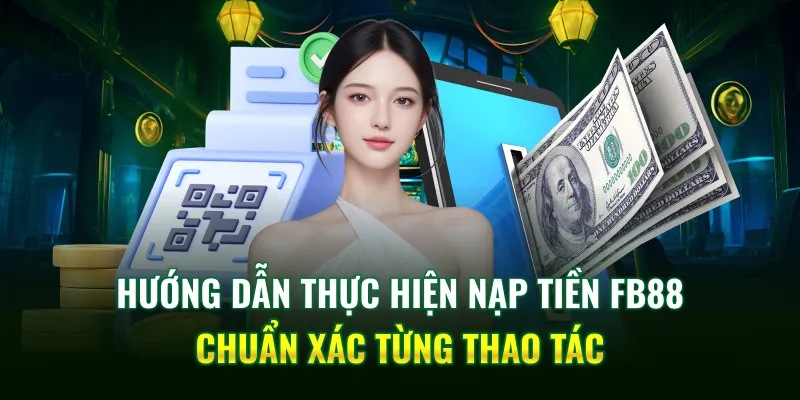 Hướng dẫn nạp tiền FB88 chi tiết từ A - Z cho hội viên