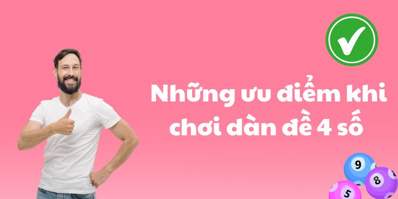 Những ưu điểm khi chơi dàn đề 4 số 