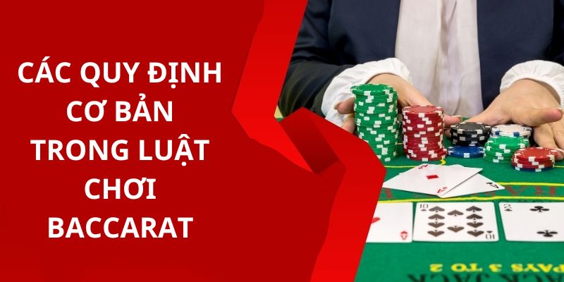 Hiểu rõ các quy tắc cần nắm vững về luật chơi Baccarat