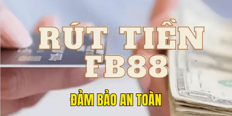 Rút tiền FB88 đảm bảo an toàn cao